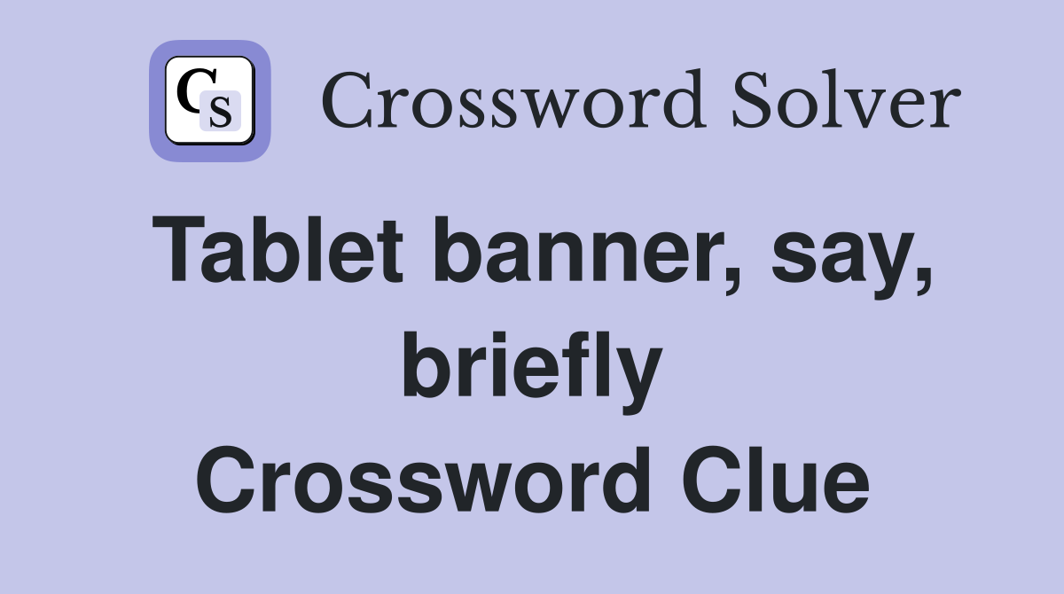 Tablet banner, say, briefly Crossword Clue