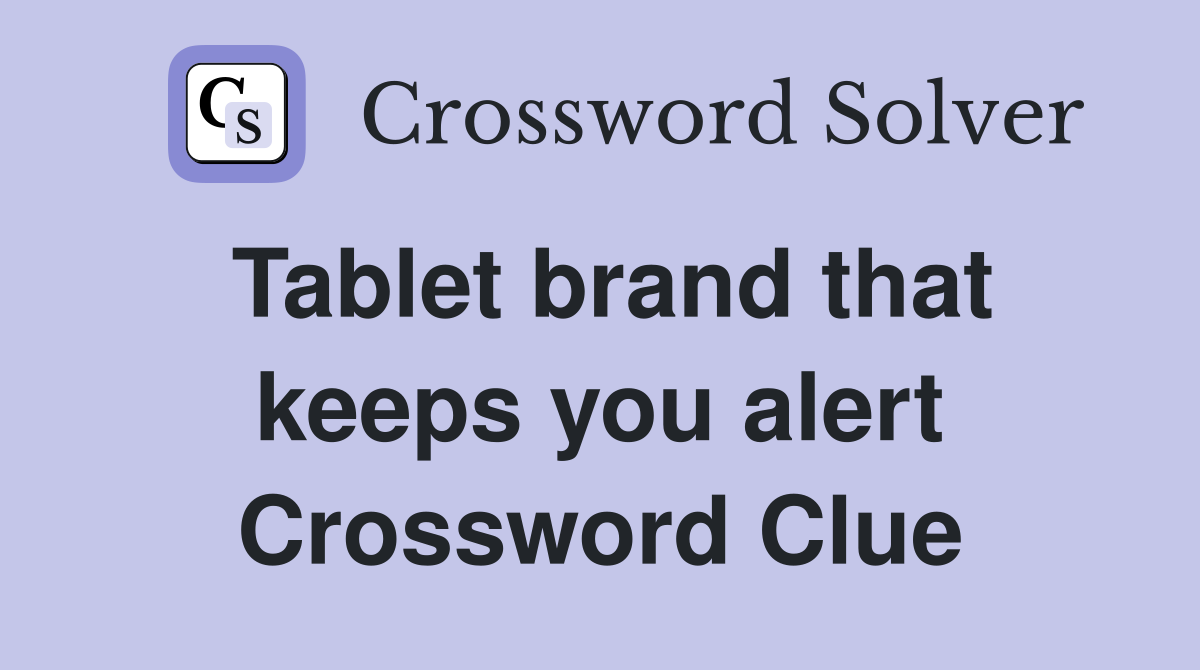 Tablet brand that keeps you alert Crossword Clue