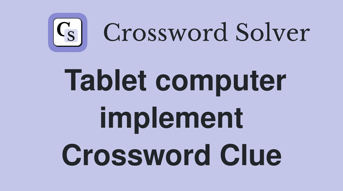 Tablet computer implement Crossword Clue