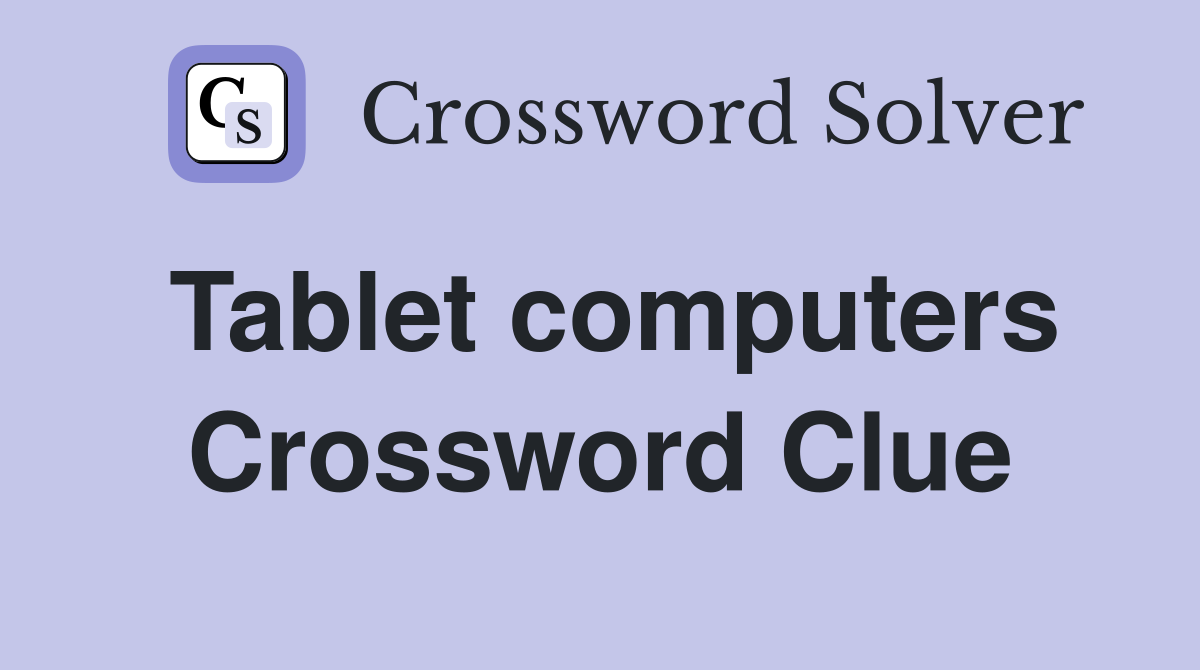 Tablet computers Crossword Clue