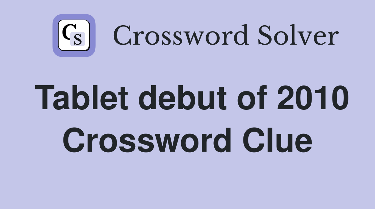 Tablet debut of 2010 Crossword Clue