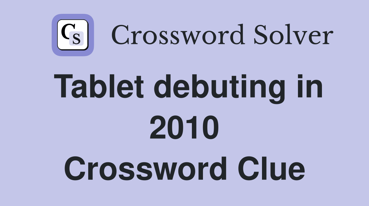 Tablet debuting in 2010 Crossword Clue
