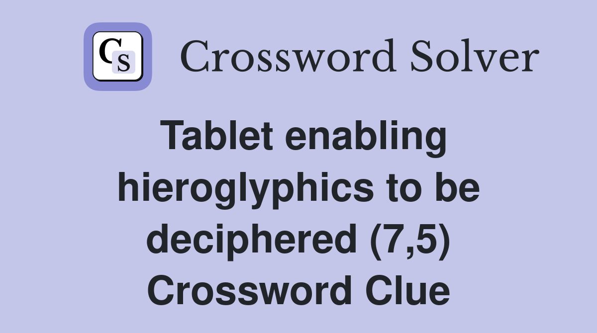 Tablet enabling hieroglyphics to be deciphered (7,5) Crossword Clue