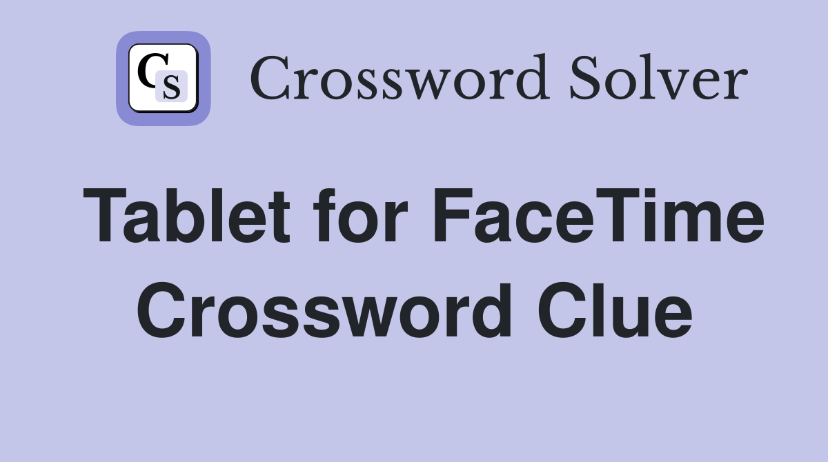 Tablet for FaceTime Crossword Clue