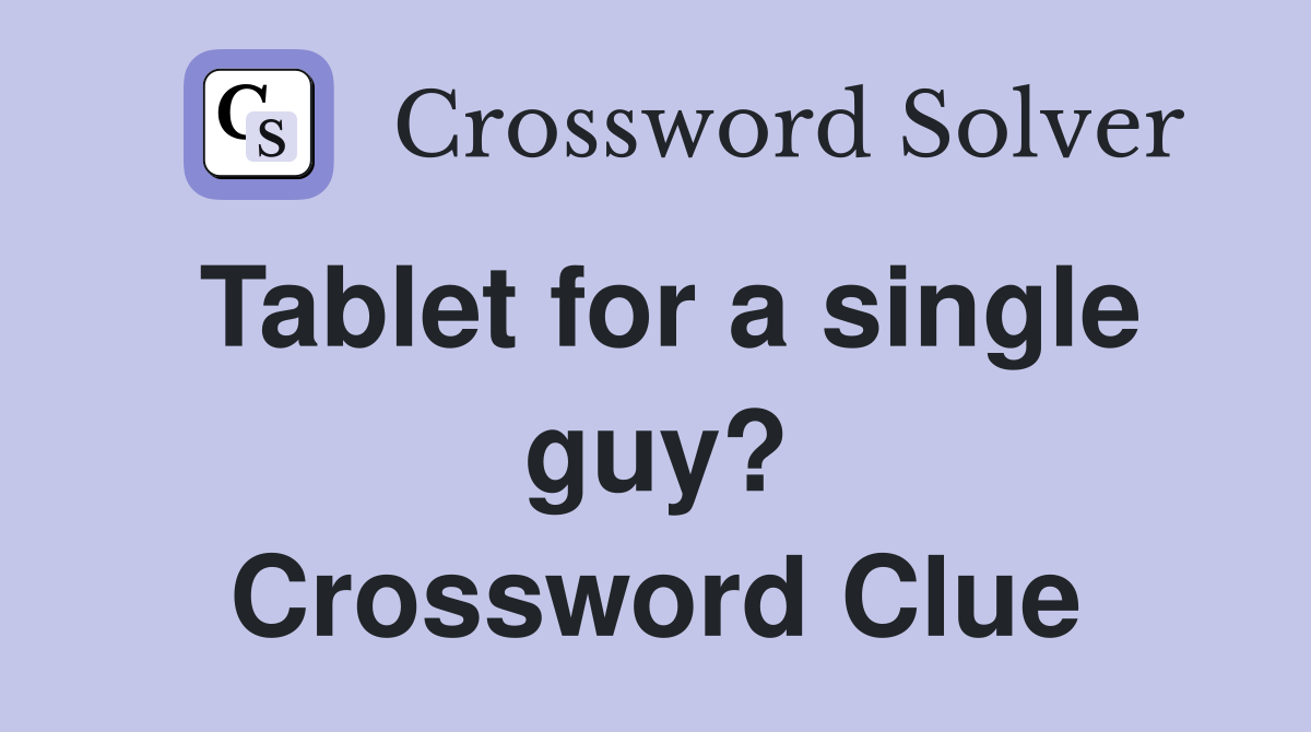 Tablet for a single guy? Crossword Clue