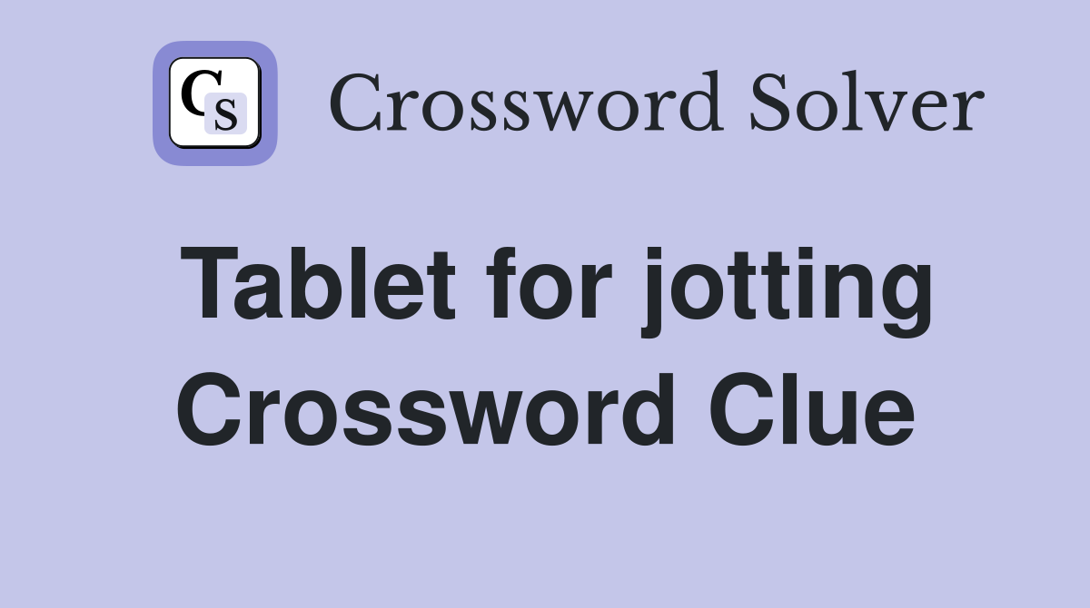 Tablet for jotting Crossword Clue