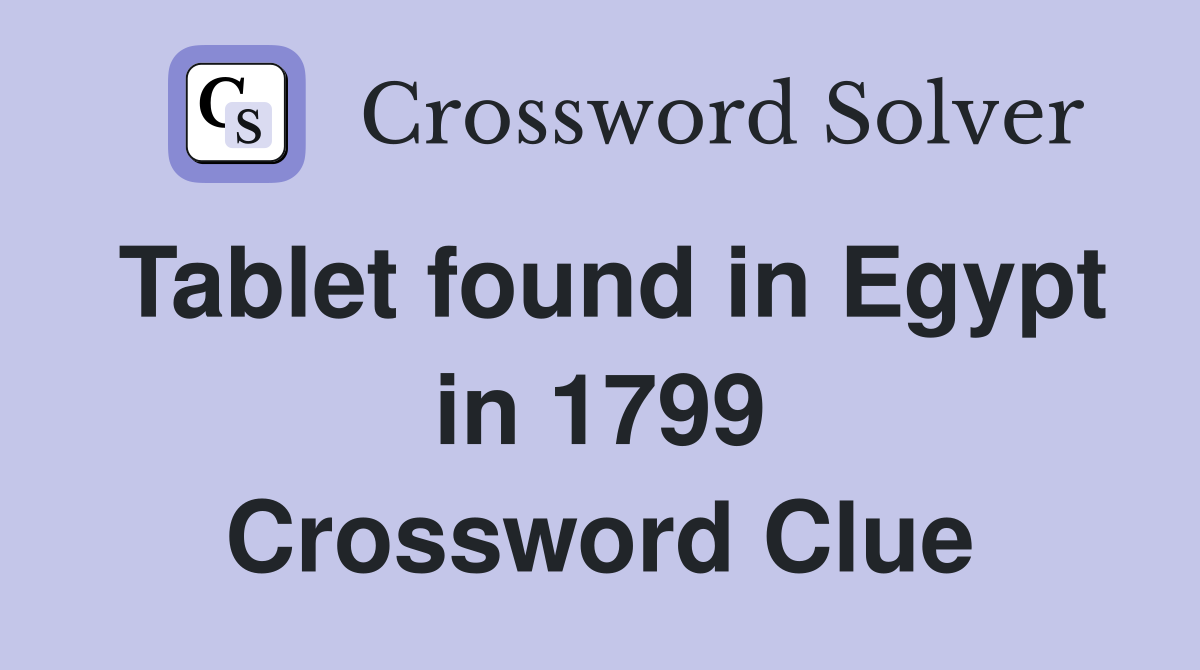 Tablet found in Egypt in 1799 Crossword Clue