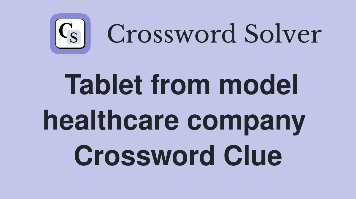 Tablet from model healthcare company  Crossword Clue