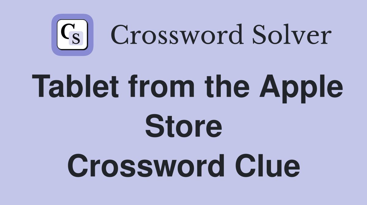 Tablet from the Apple Store Crossword Clue