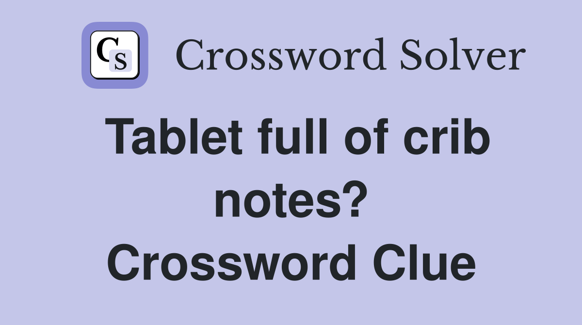 Tablet full of crib notes? Crossword Clue
