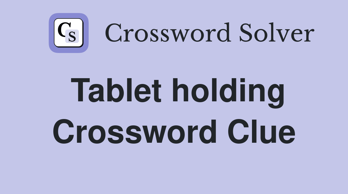 Tablet holding Crossword Clue