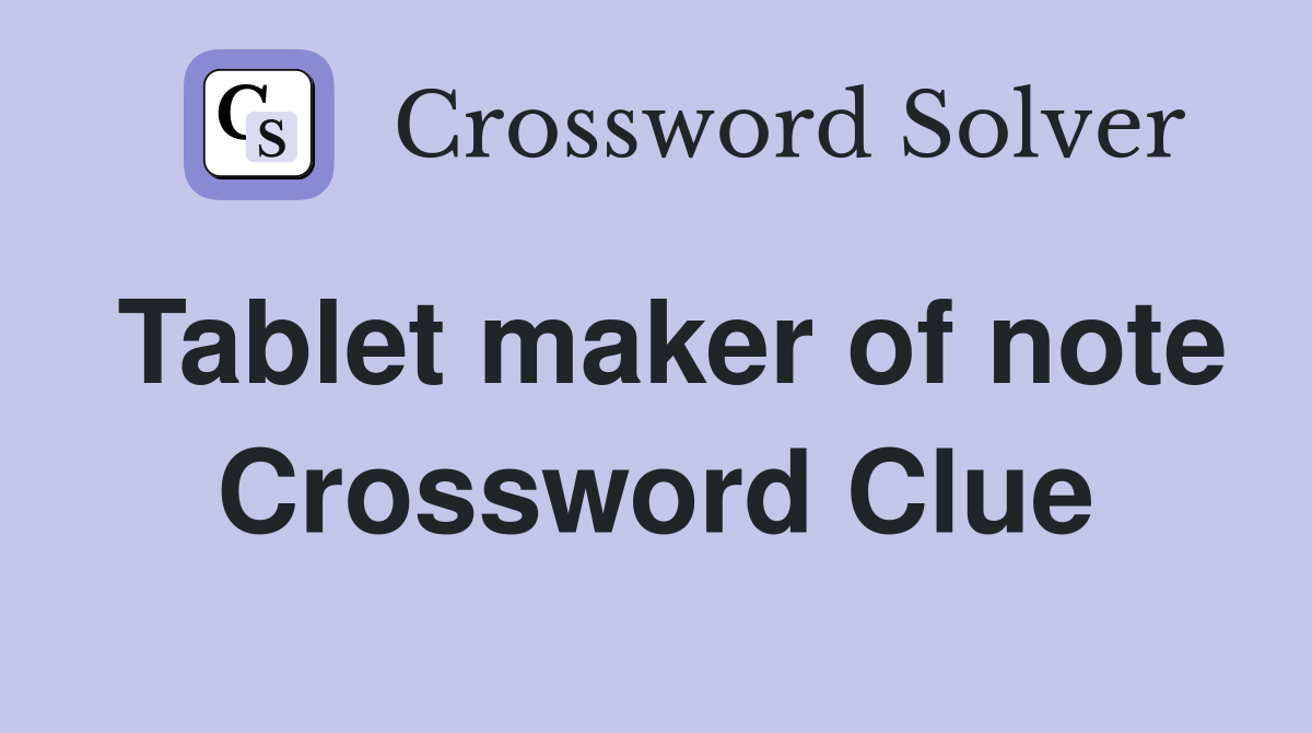 Tablet maker of note Crossword Clue