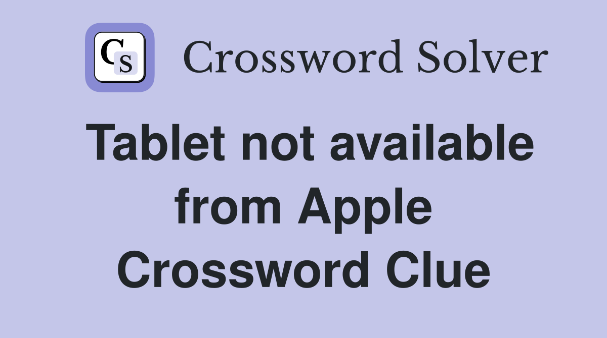 Tablet not available from Apple Crossword Clue
