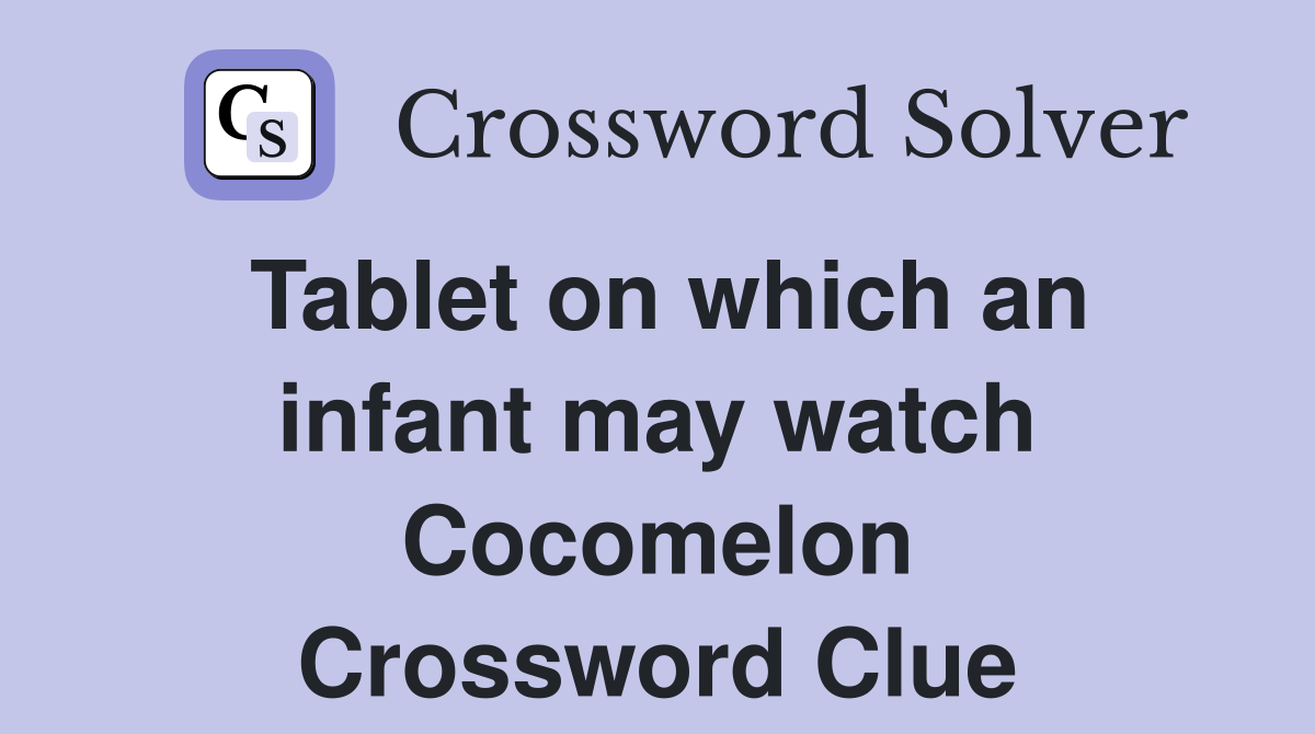 Tablet on which an infant may watch Cocomelon Crossword Clue