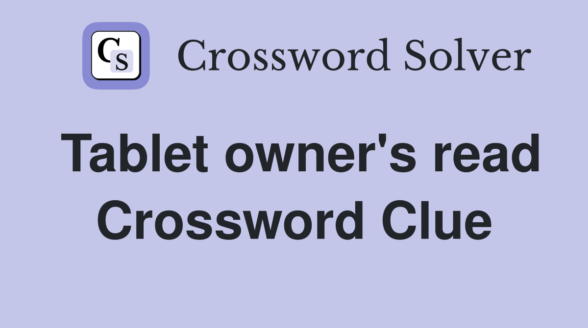 Tablet owner's read Crossword Clue