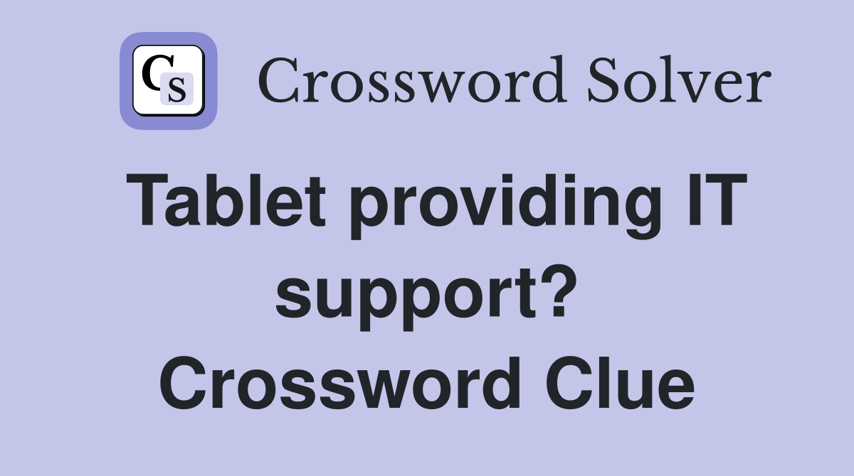 Tablet providing IT support? Crossword Clue
