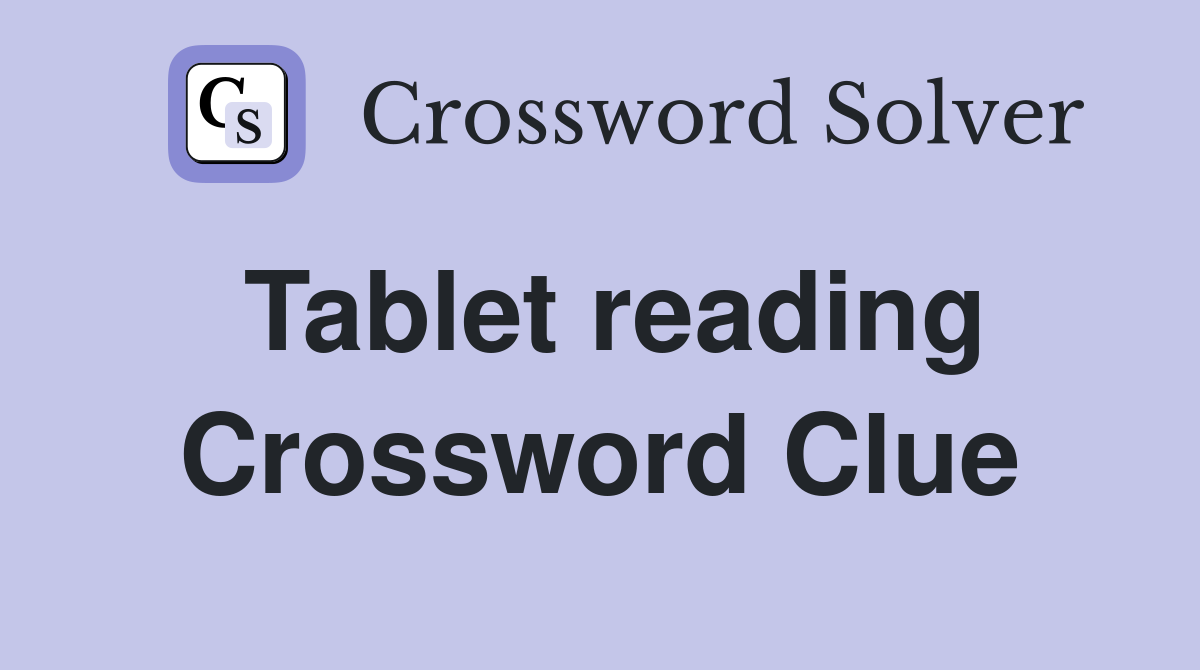 Tablet reading Crossword Clue
