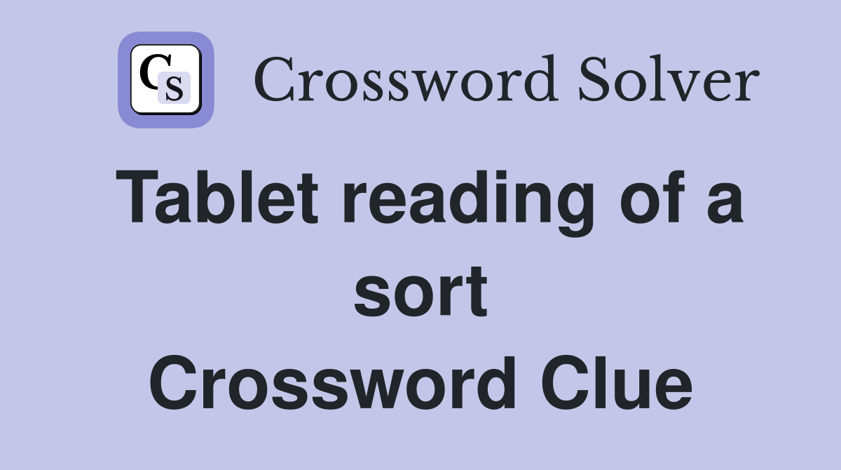Tablet reading of a sort Crossword Clue