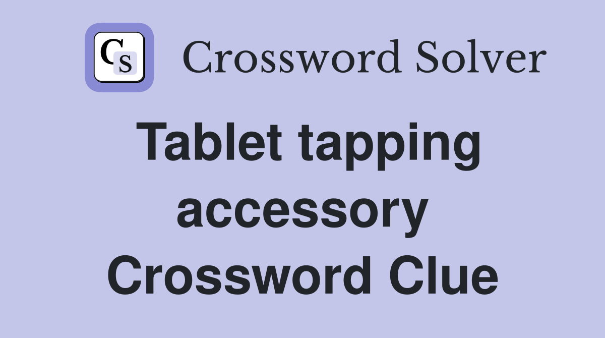 Tablet tapping accessory Crossword Clue