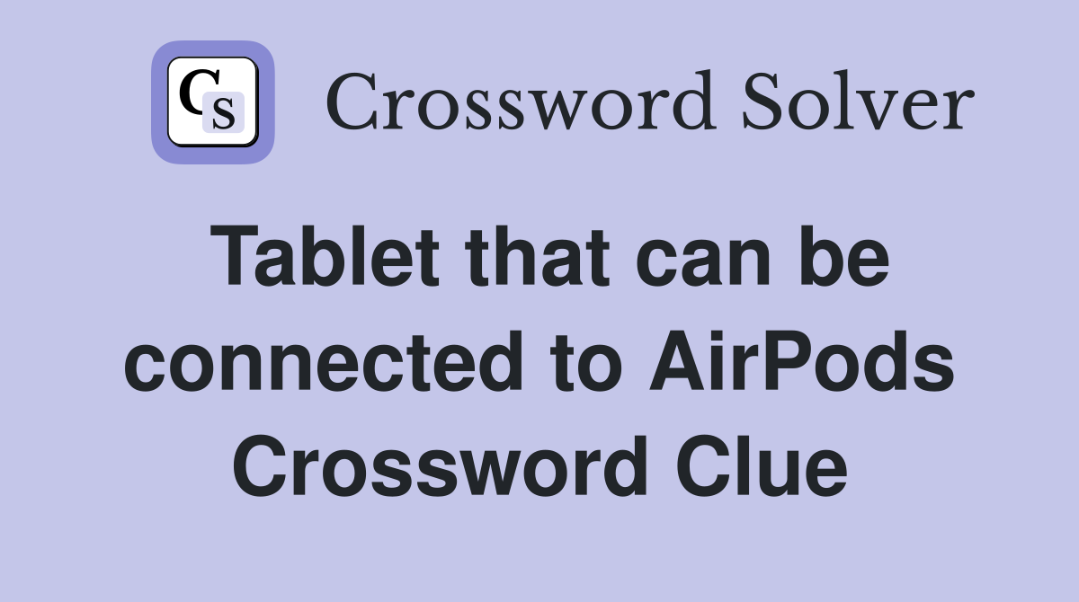 Tablet that can be connected to AirPods Crossword Clue