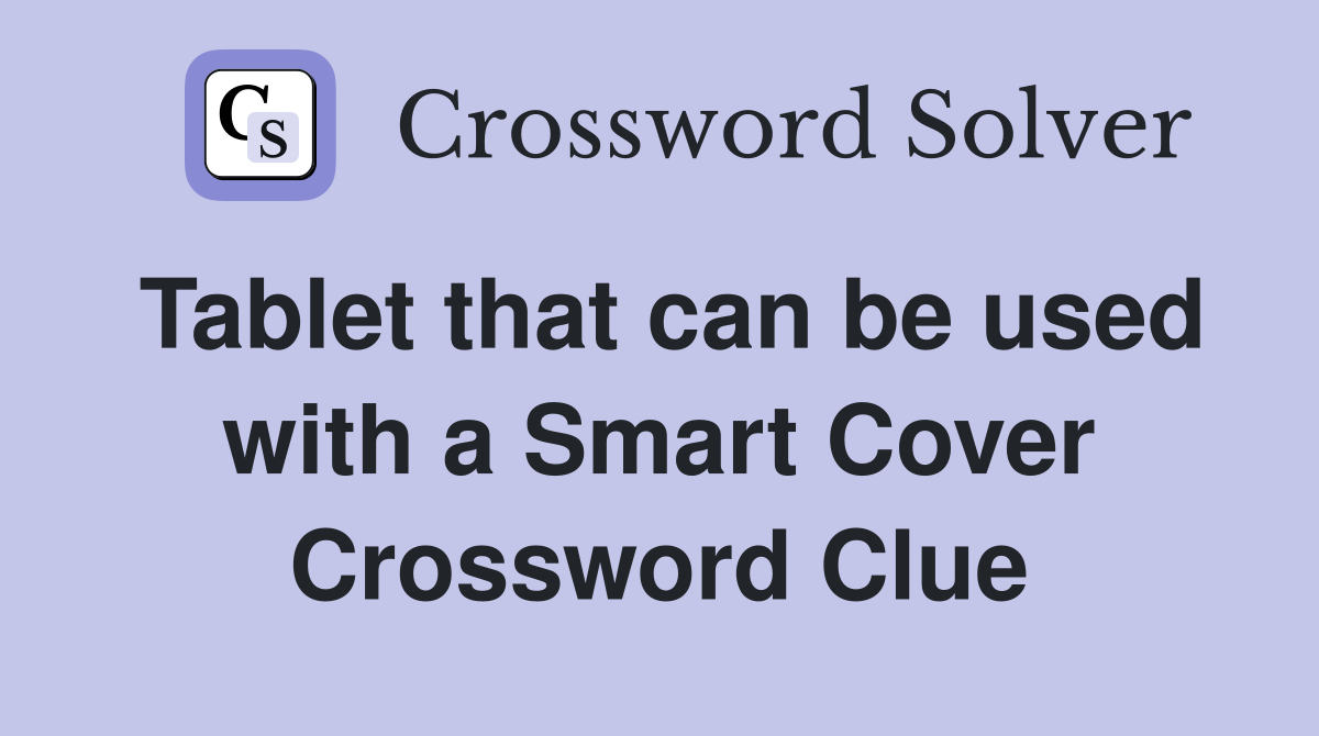 Tablet that can be used with a Smart Cover Crossword Clue