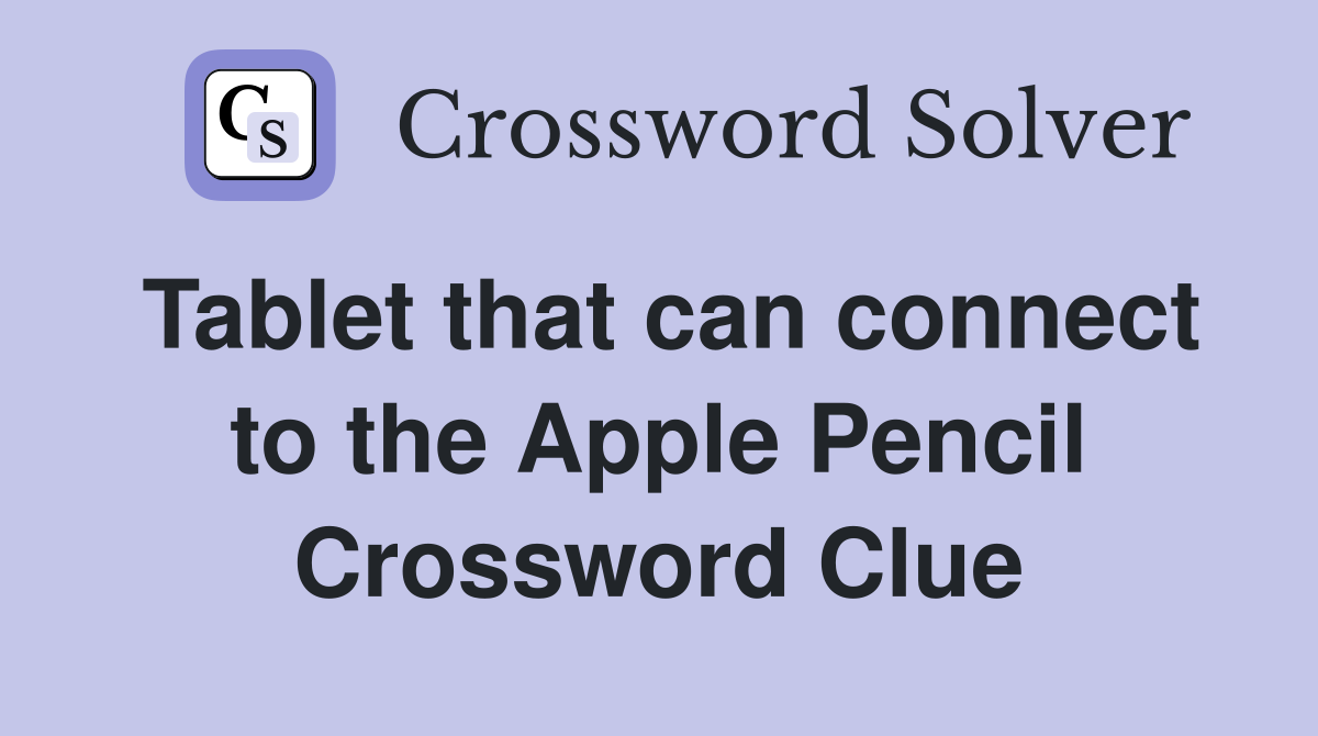 Tablet that can connect to the Apple Pencil Crossword Clue