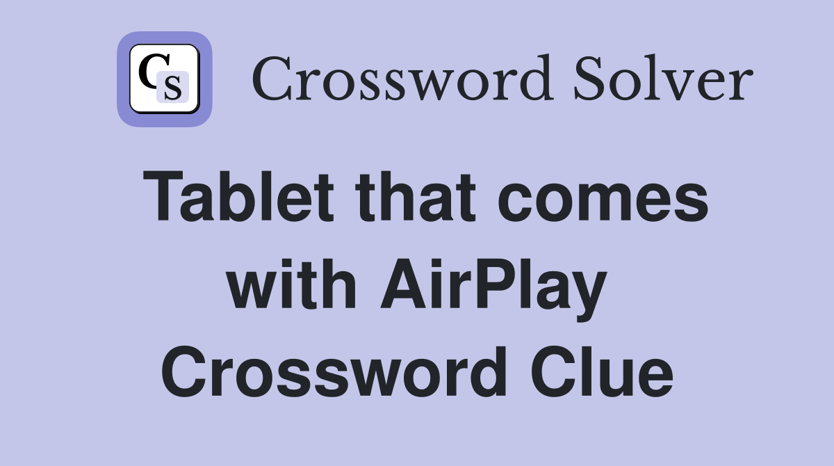 Tablet that comes with AirPlay Crossword Clue