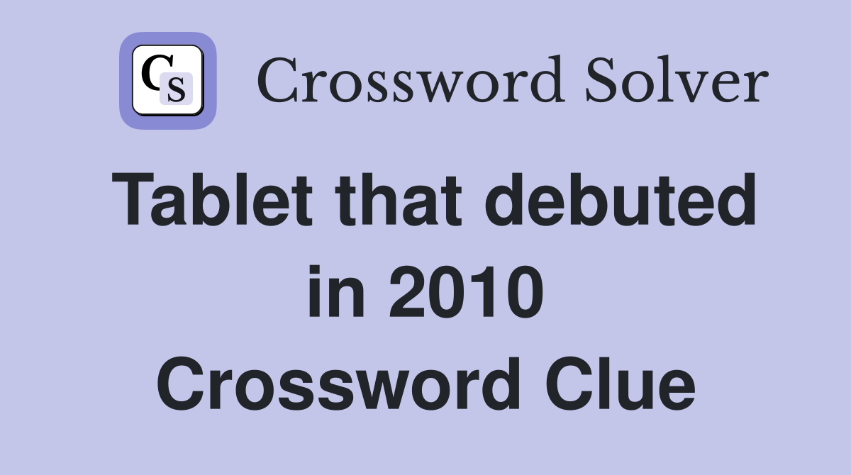 Tablet that debuted in 2010 Crossword Clue