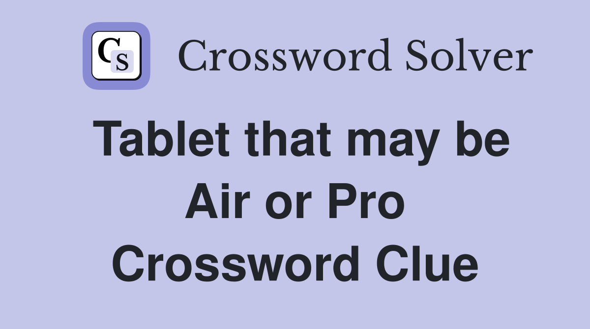 Tablet that may be Air or Pro Crossword Clue