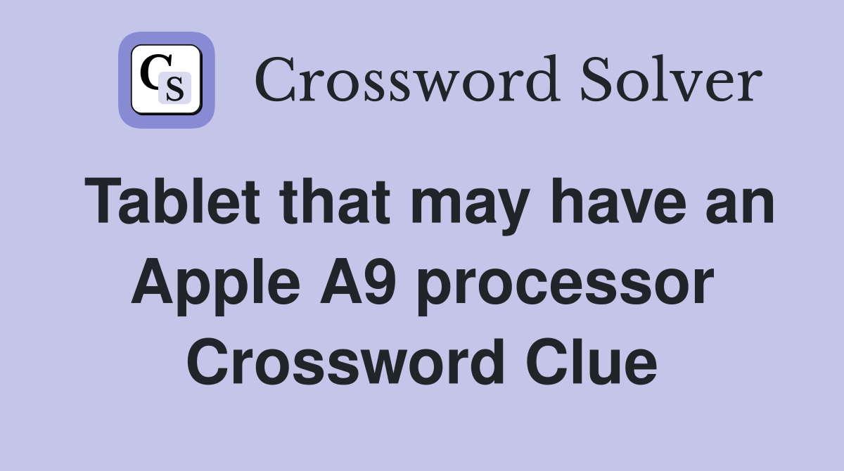 Tablet that may have an Apple A9 processor Crossword Clue
