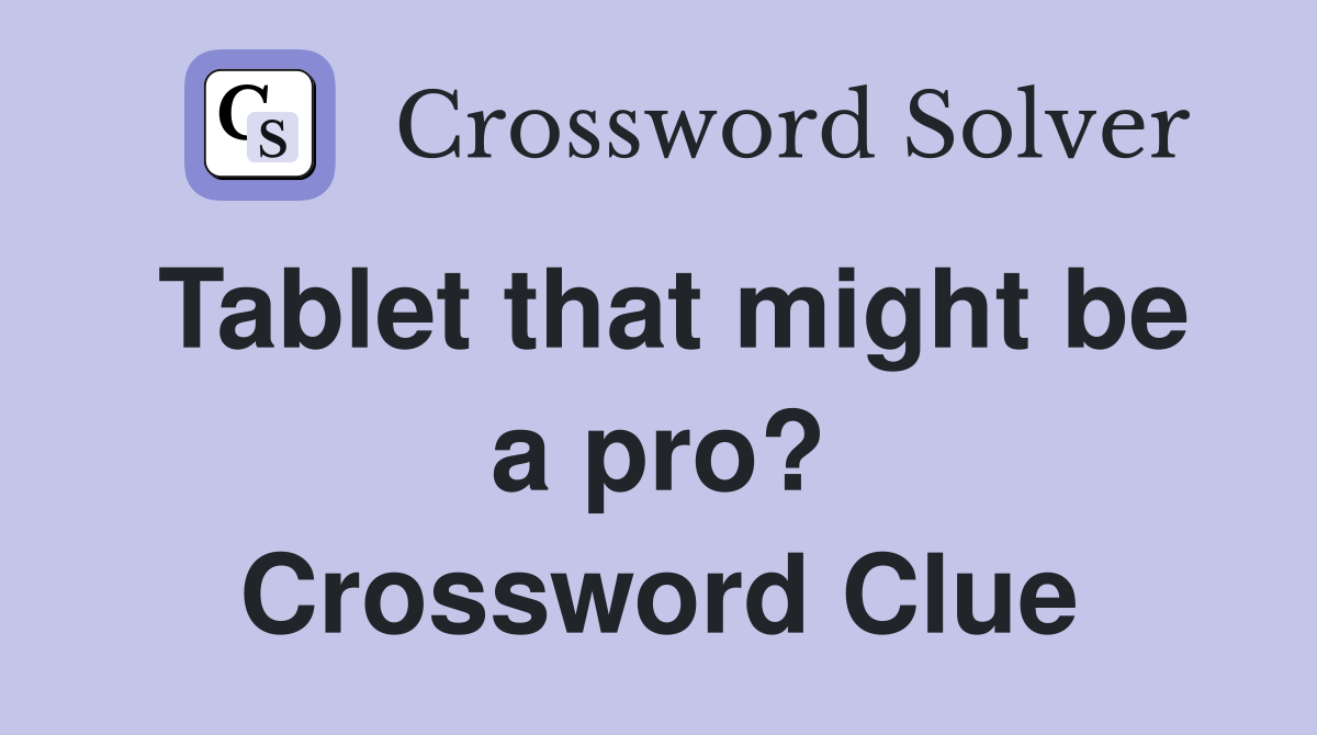 Tablet that might be a pro? Crossword Clue
