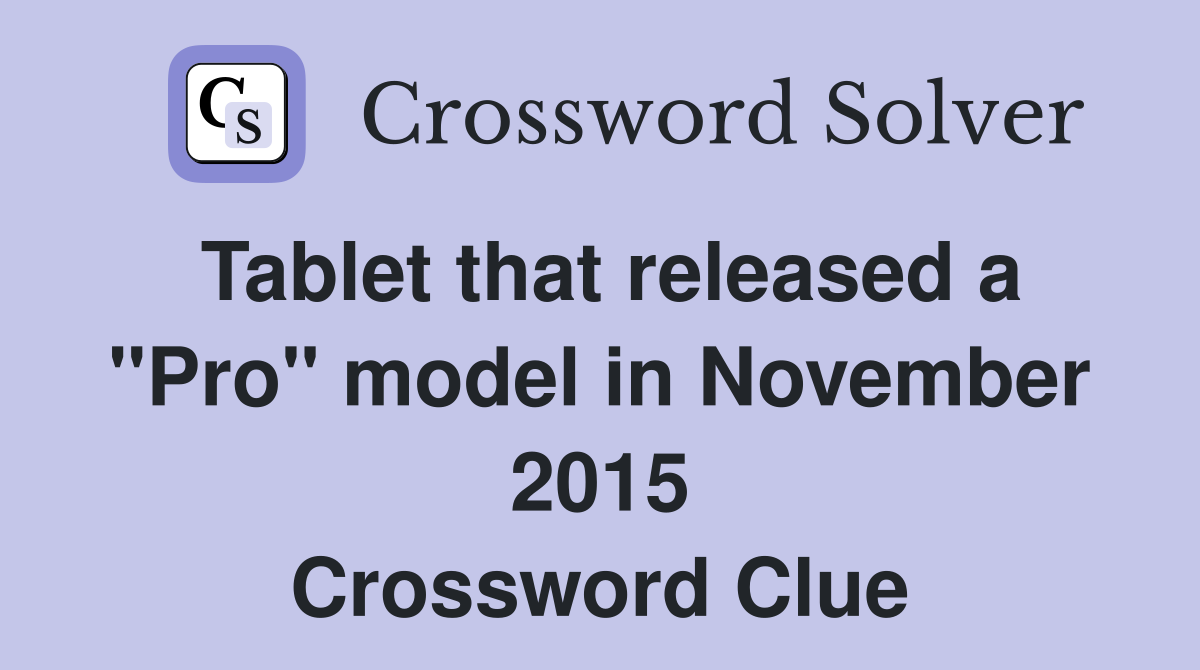 Tablet that released a "Pro" model in November 2015 Crossword Clue