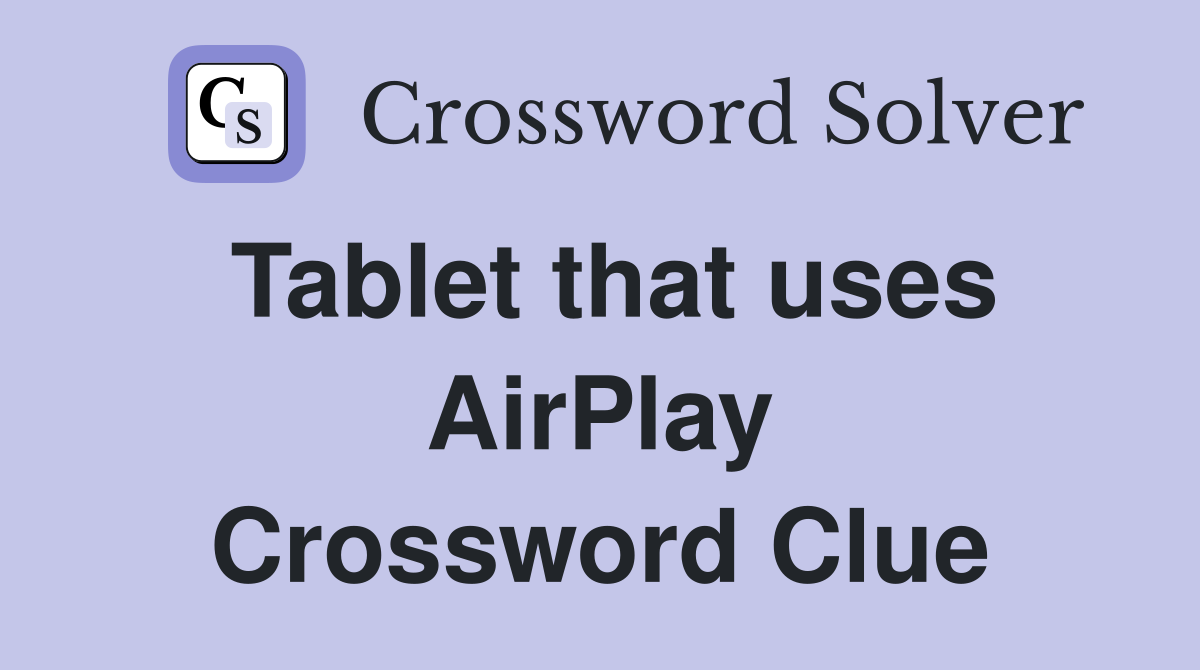 Tablet that uses AirPlay Crossword Clue