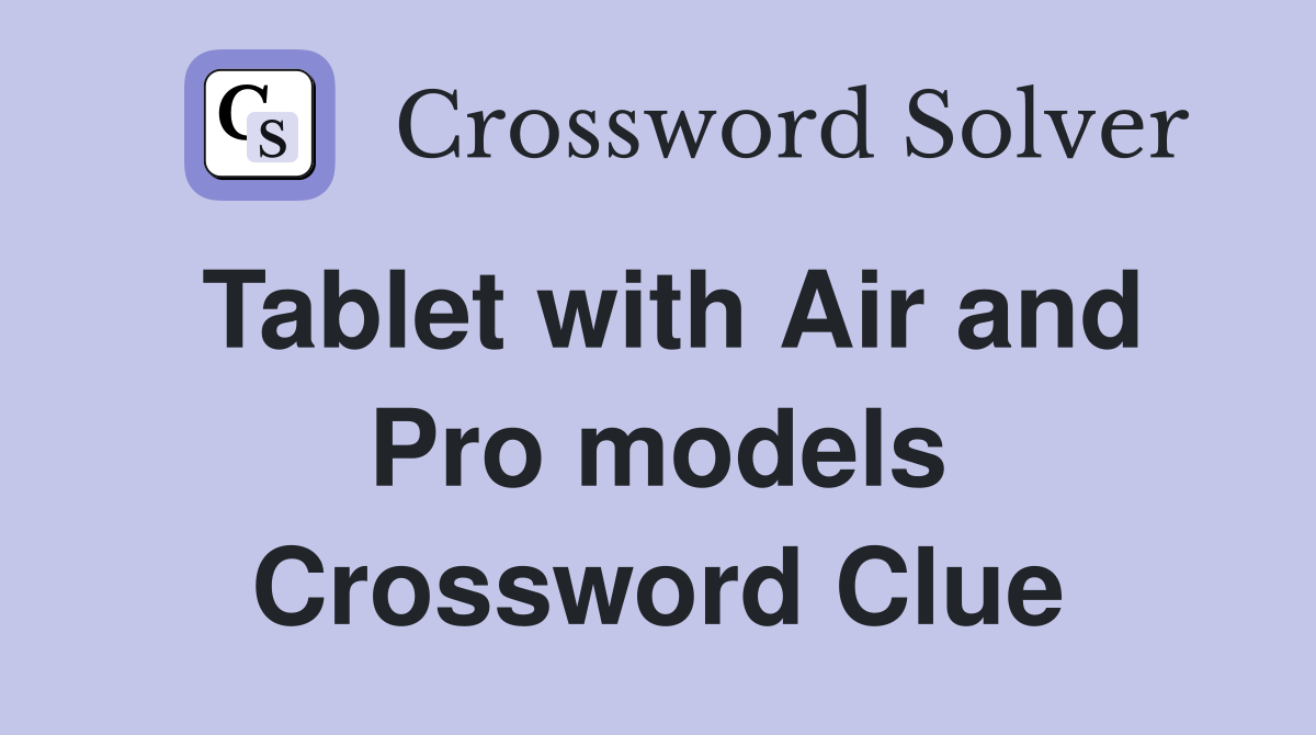 Tablet with Air and Pro models Crossword Clue