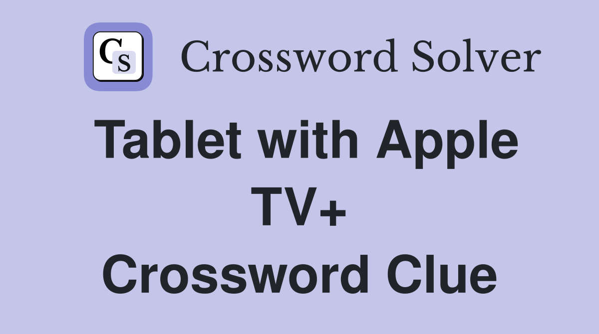 Tablet with Apple TV+ Crossword Clue
