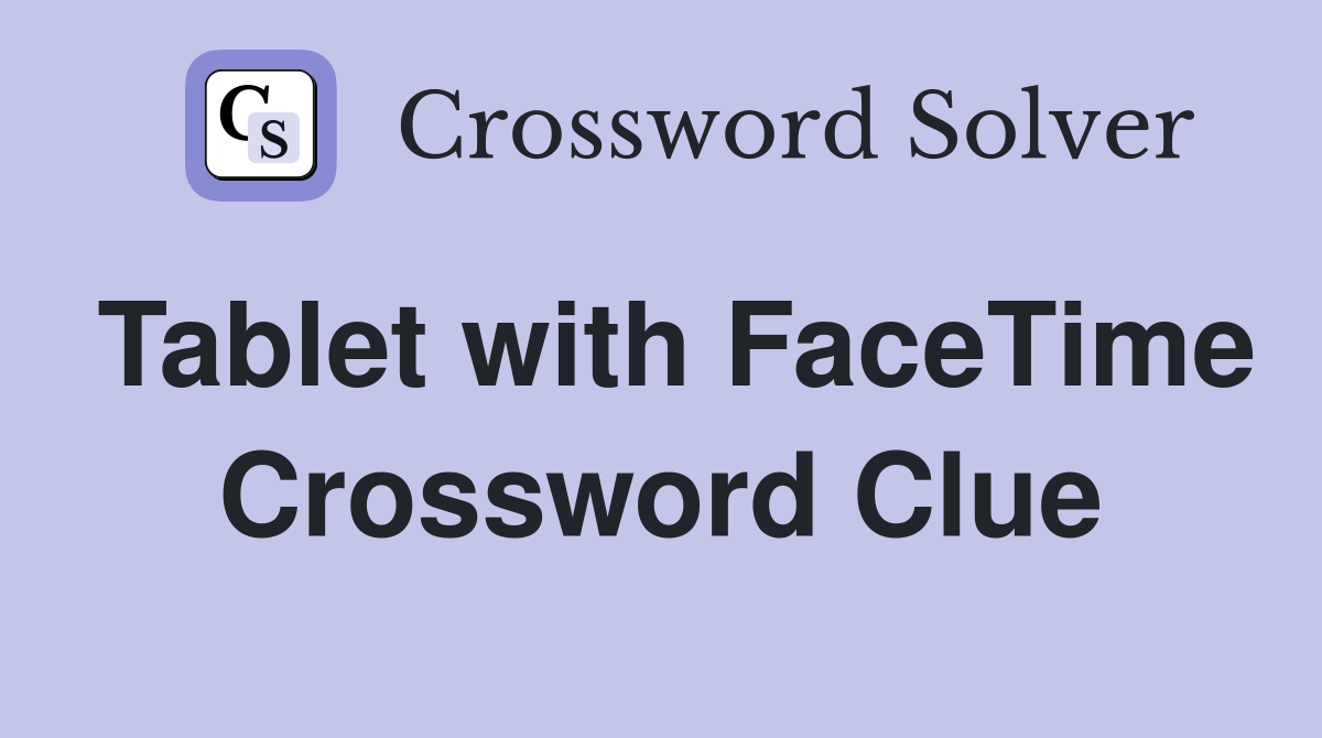 Tablet with FaceTime Crossword Clue