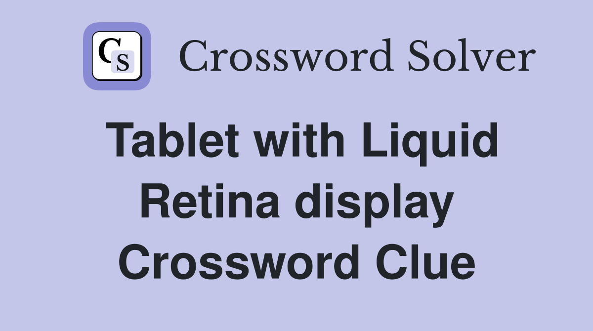 Tablet with Liquid Retina display Crossword Clue