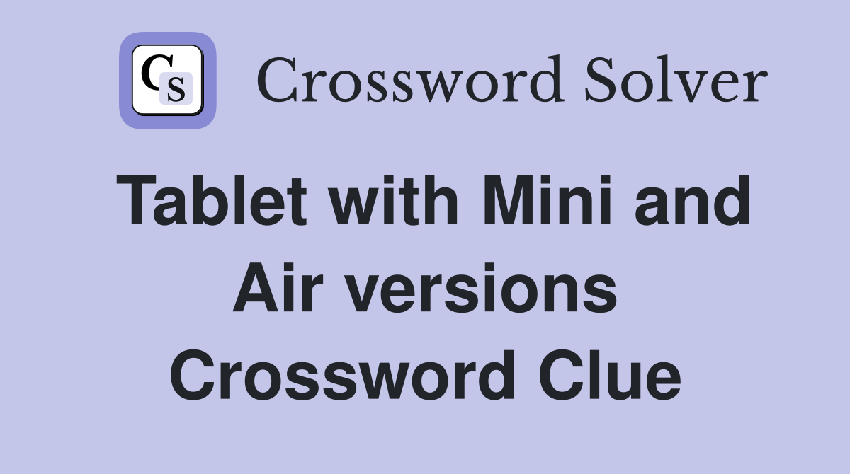 Tablet with Mini and Air versions Crossword Clue