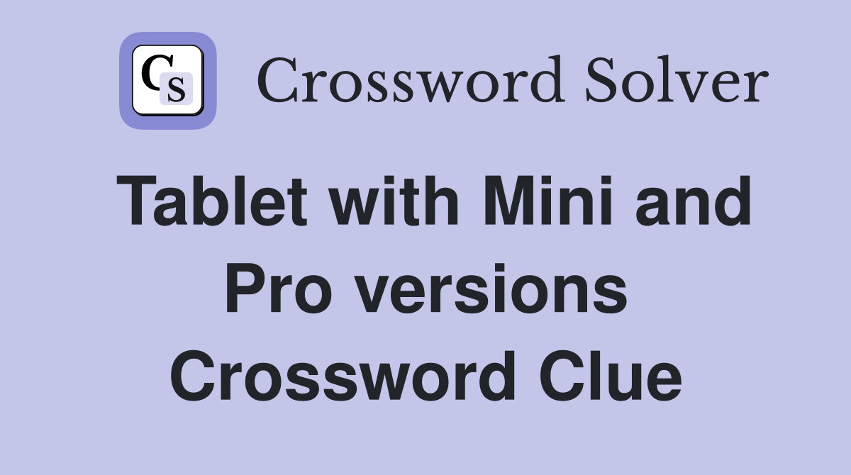 Tablet with Mini and Pro versions Crossword Clue