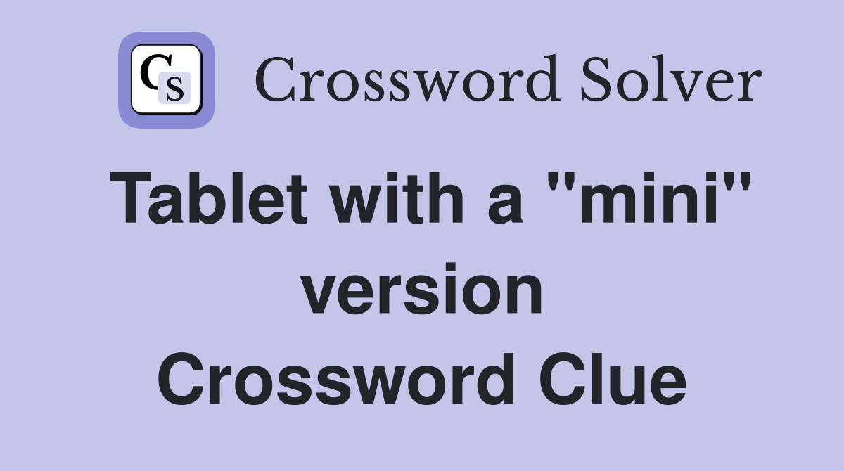 Tablet with a "mini" version Crossword Clue