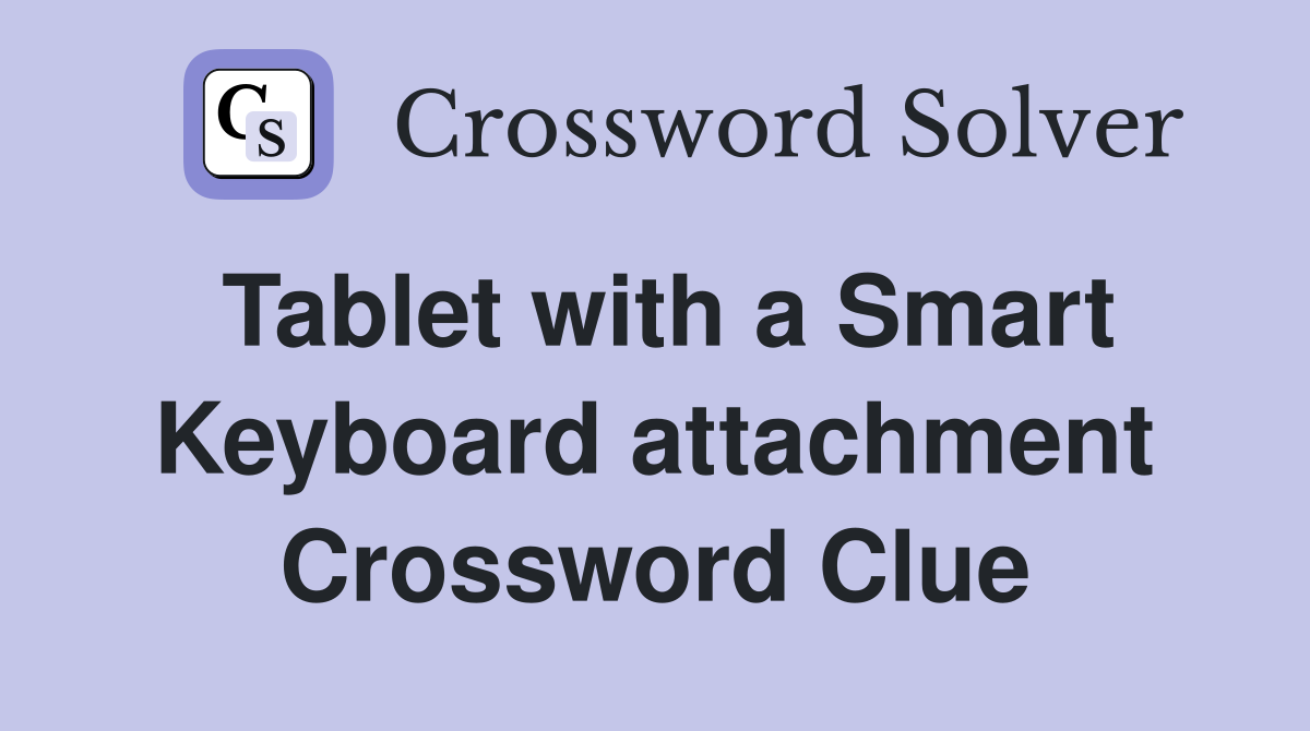 Tablet with a Smart Keyboard attachment Crossword Clue