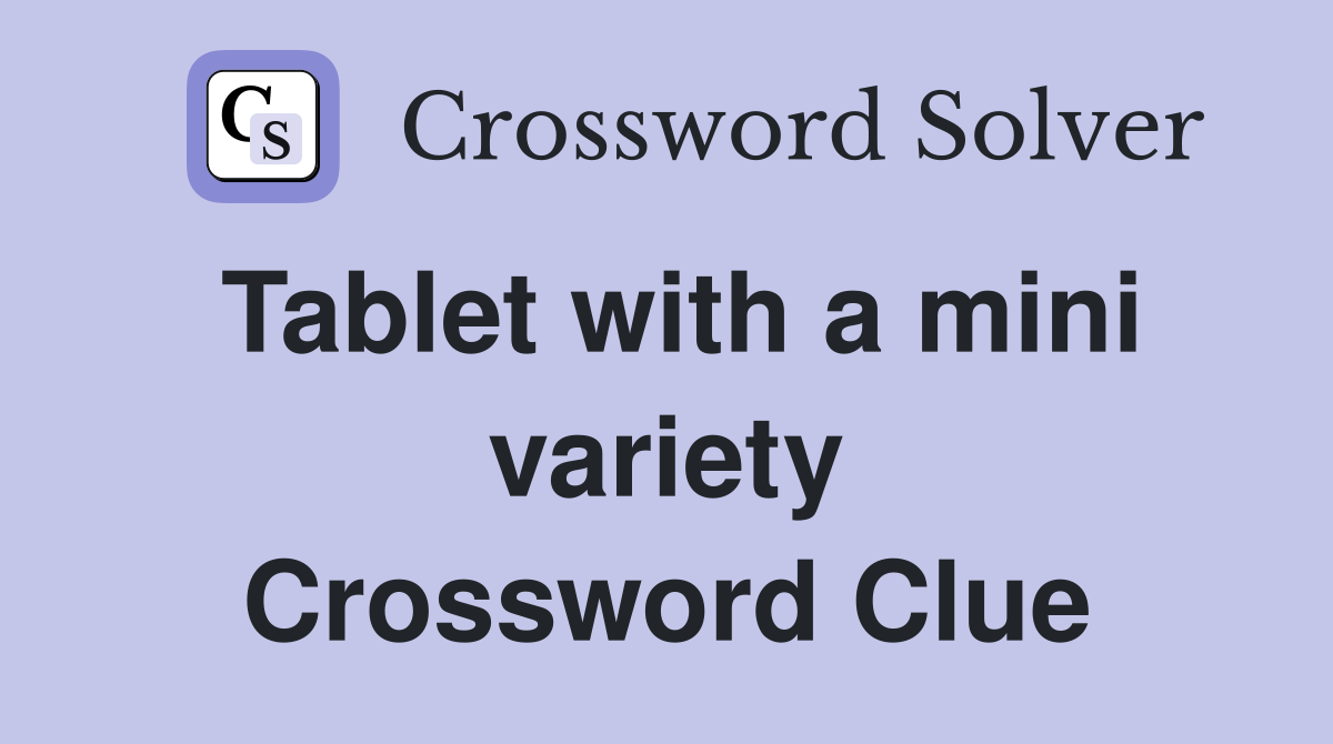 Tablet with a mini variety Crossword Clue