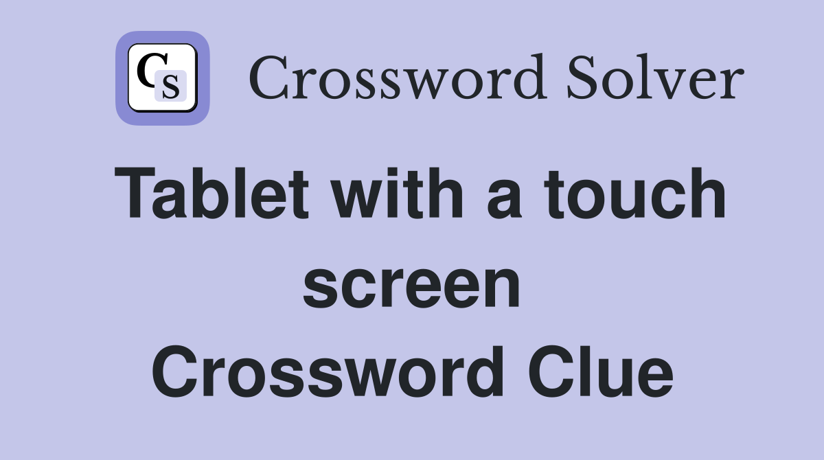 Tablet with a touch screen Crossword Clue