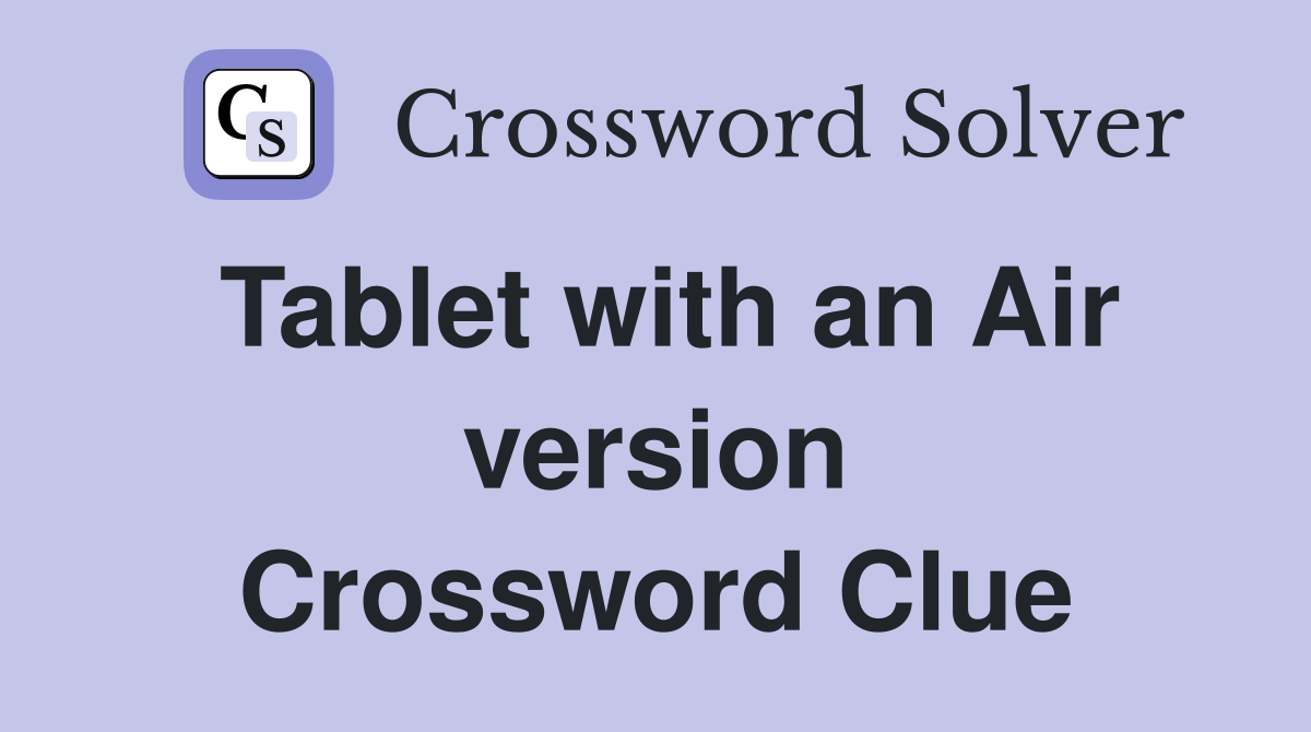 Tablet with an Air version Crossword Clue