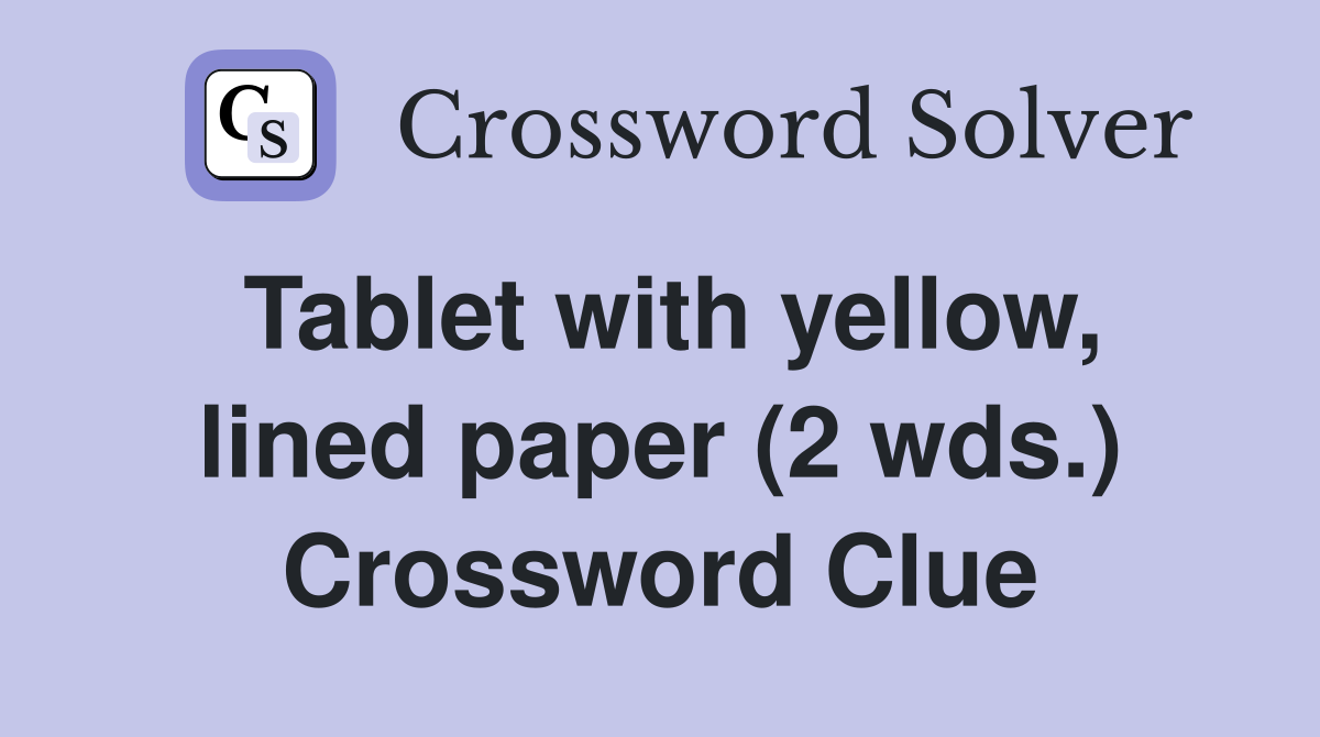 Tablet with yellow, lined paper (2 wds.) Crossword Clue