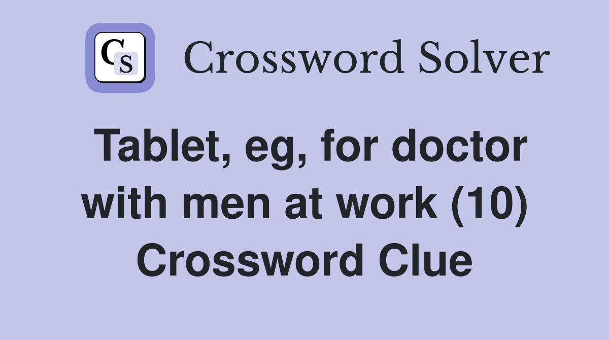Tablet, eg, for doctor with men at work (10) Crossword Clue