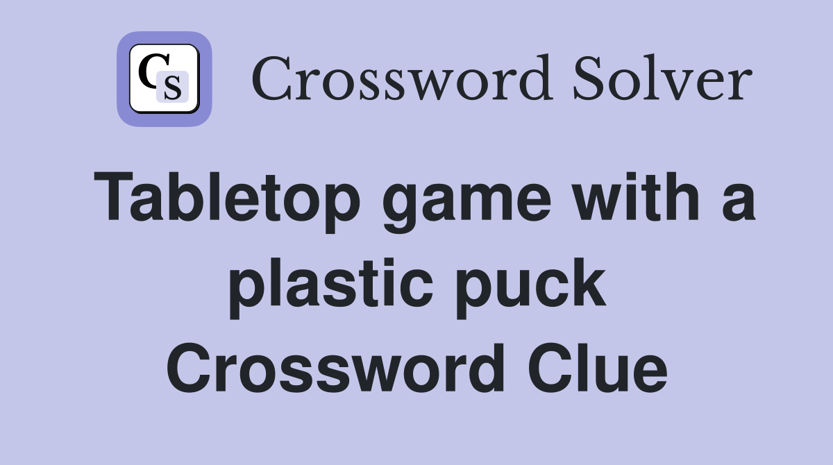 Tabletop game with a plastic puck Crossword Clue