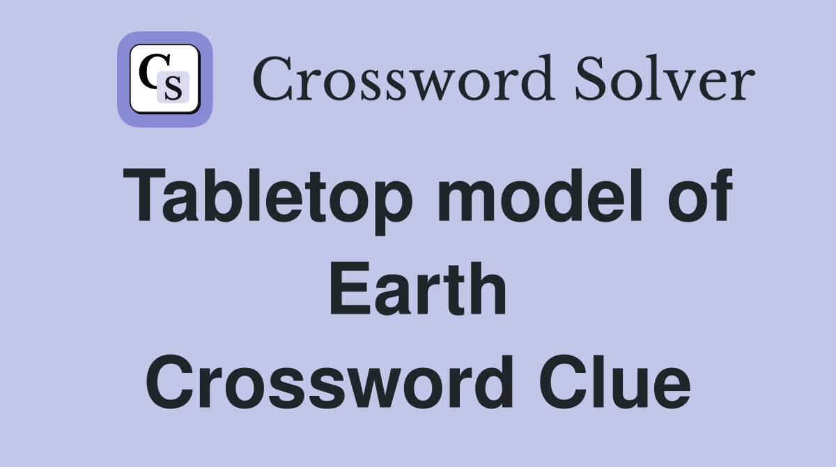 Tabletop model of Earth Crossword Clue