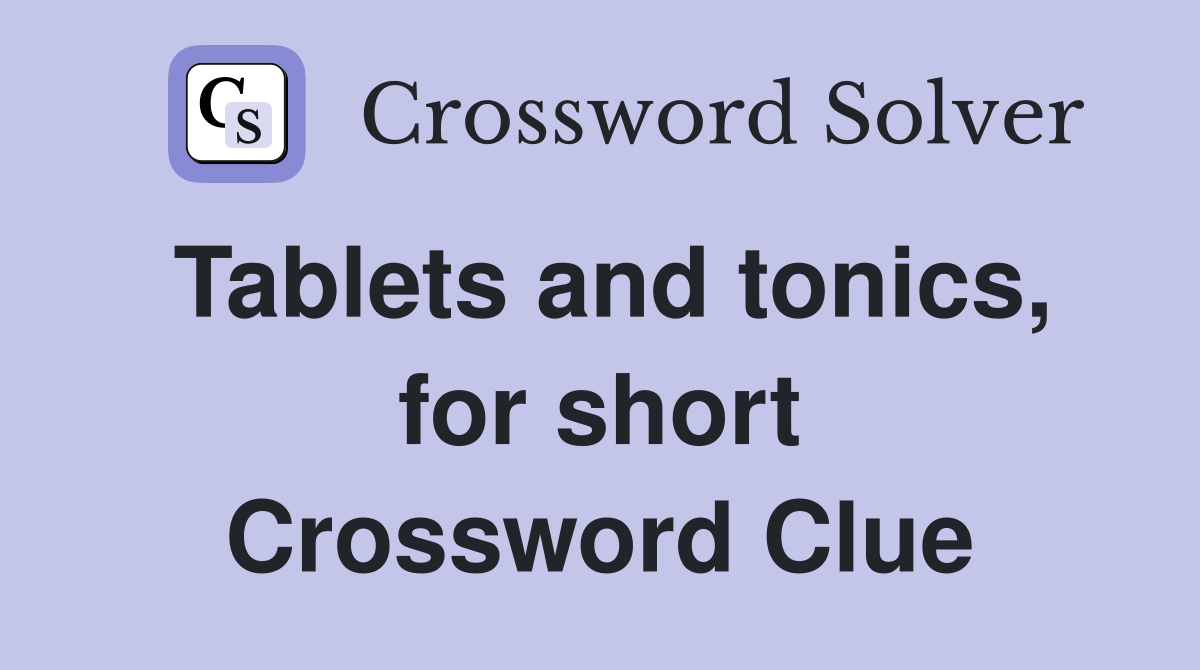 Tablets and tonics, for short Crossword Clue