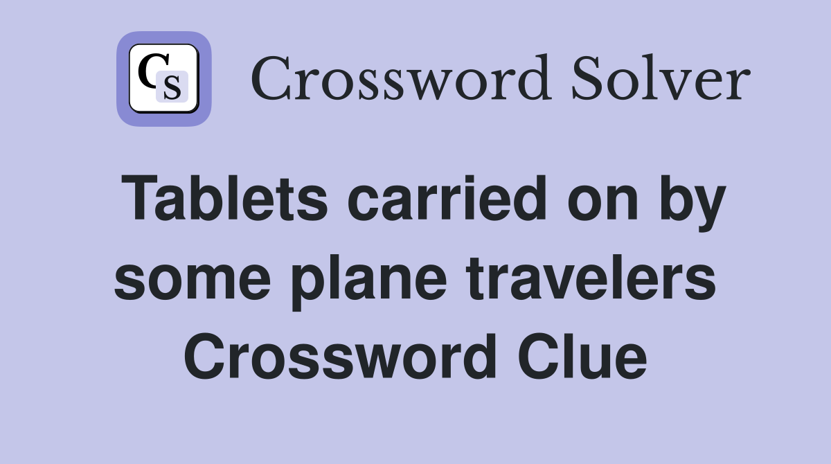 Tablets carried on by some plane travelers Crossword Clue